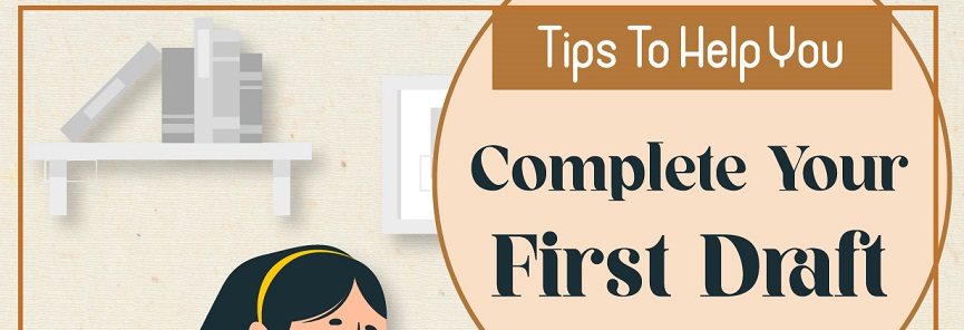 Tips To Help You Complete Your First Draft